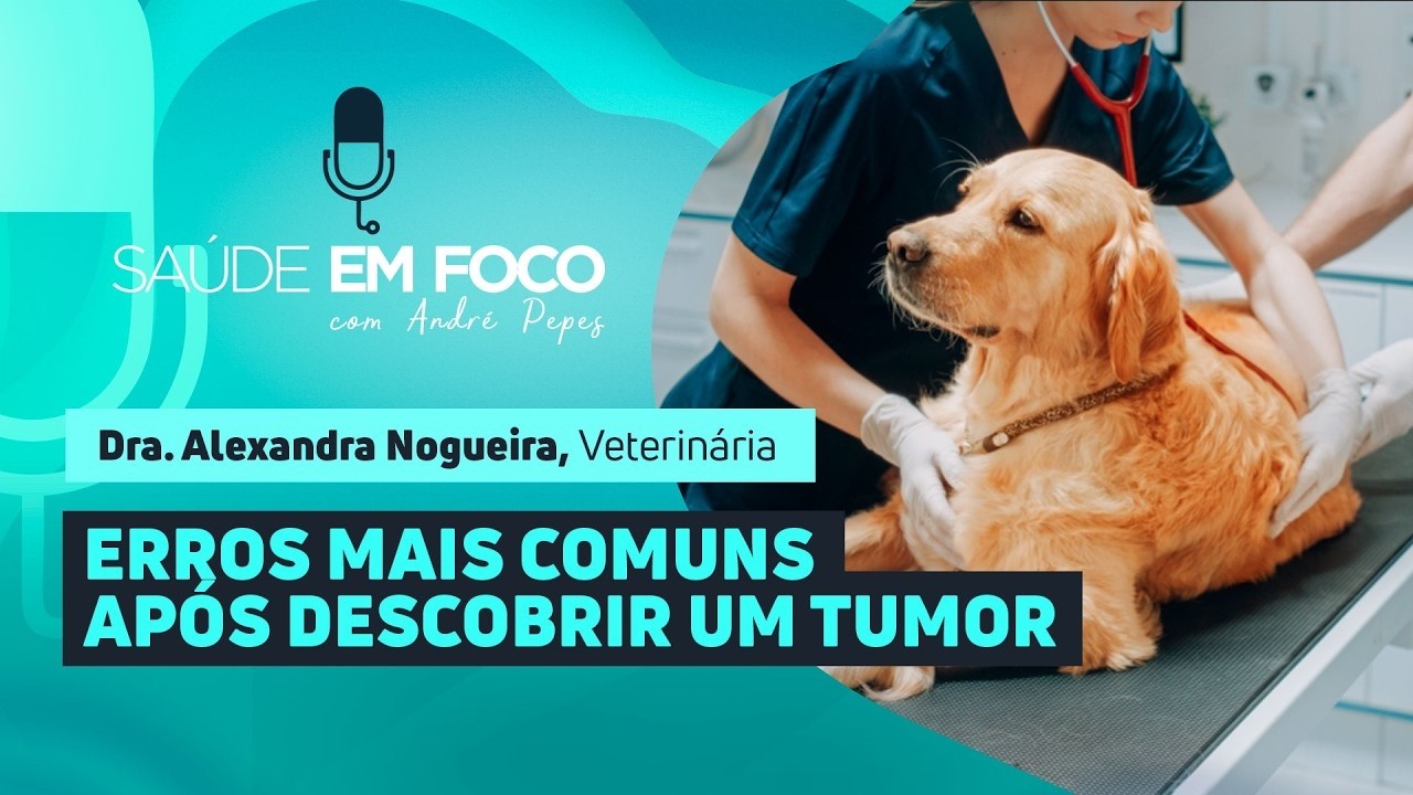ERROS MAIS COMUNS APÓS DESCOBRIR UM TUMOR | Saúde em Foco Podcast