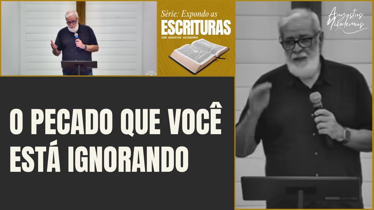 O Pecado que Voc&ecirc; Est&aacute; Ignorando - Expondo as Escrituras | Augustus Nicodemus 