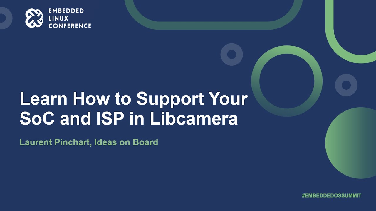 Learn How to Support Your SoC and ISP in Libcamera - Laurent Pinchart, Ideas on Board