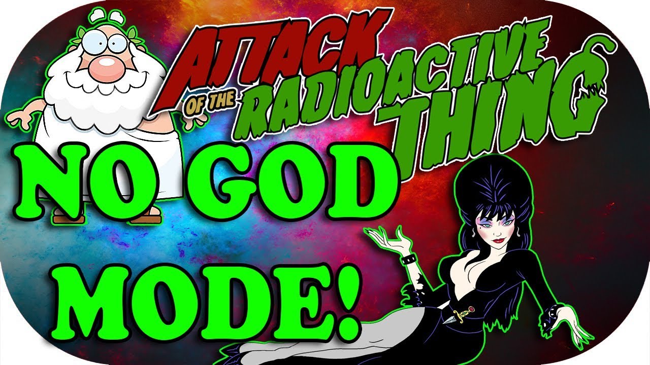 Attack of the Radioactive Thing ~ God Mode ~ DEBUNKED!