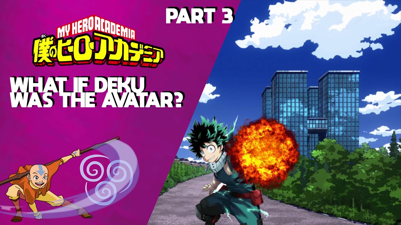 What If Deku Was The Avatar? (Part 3) - MHA What If