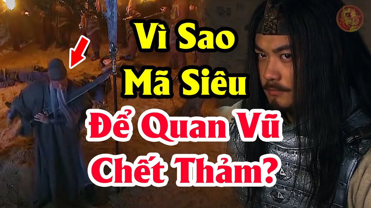 Tiết Lộ Nguy&ecirc;n Nh&acirc;n Khiến M&atilde; Si&ecirc;u Kh&ocirc;ng Ra Tay Cứu Gi&uacute;p Để Quan Vũ Bỏ Mạng Thời Tam Quốc