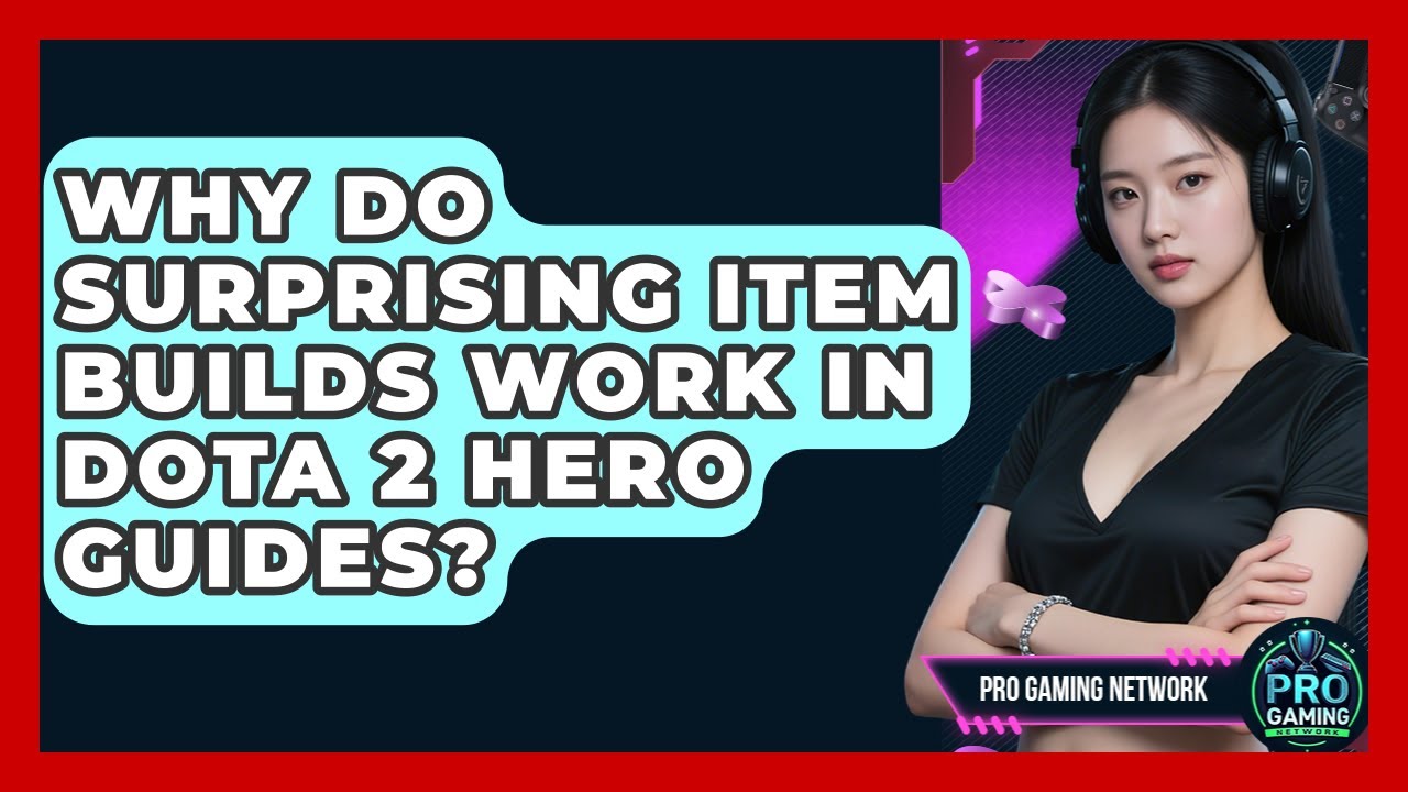 Why Do Surprising Item Builds Work In Dota 2 Hero Guides? - Pro Gaming Network