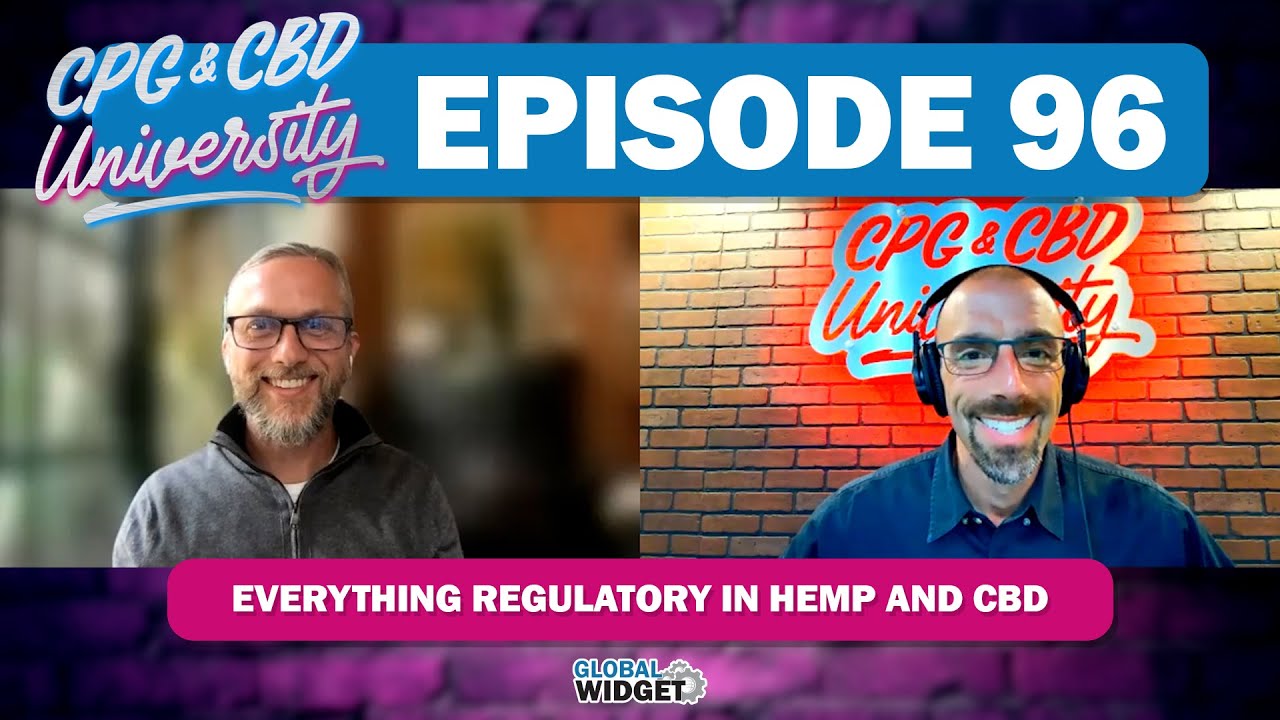 CPG & CBD University Podcast | Episode 96 - Everything Regulatory in Hemp and CBD | Global Widget