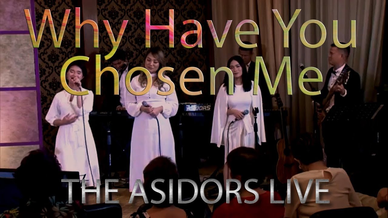 Why Have You Chosen Me - THE ASIDORS 2018 LIVE