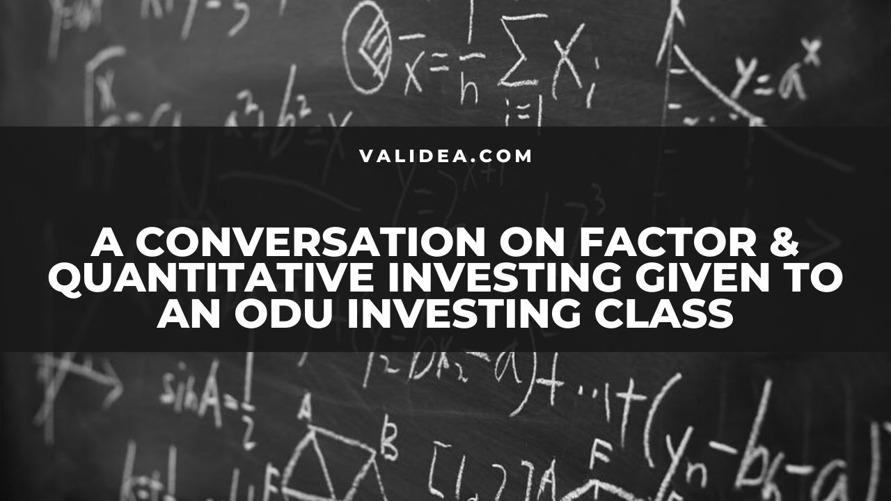 A Conversation On Factor & Quantitative Investing Given to an ODU Investing Class