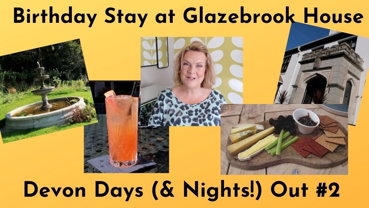 Birthday Stay at Glazebrook House  - Devon Days (& Nights!) Out