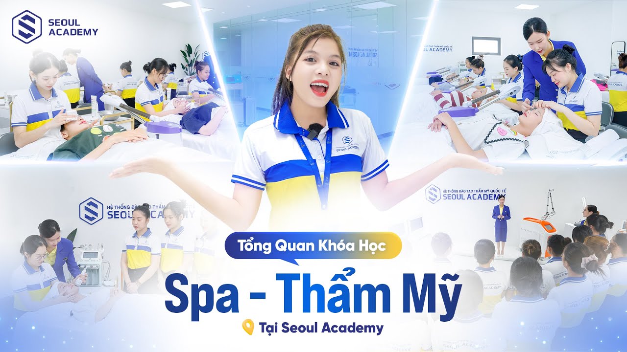 TỔNG QUAN KHÓA HỌC SPA-THẨM MỸ TẠI SEOUL ACADEMY
