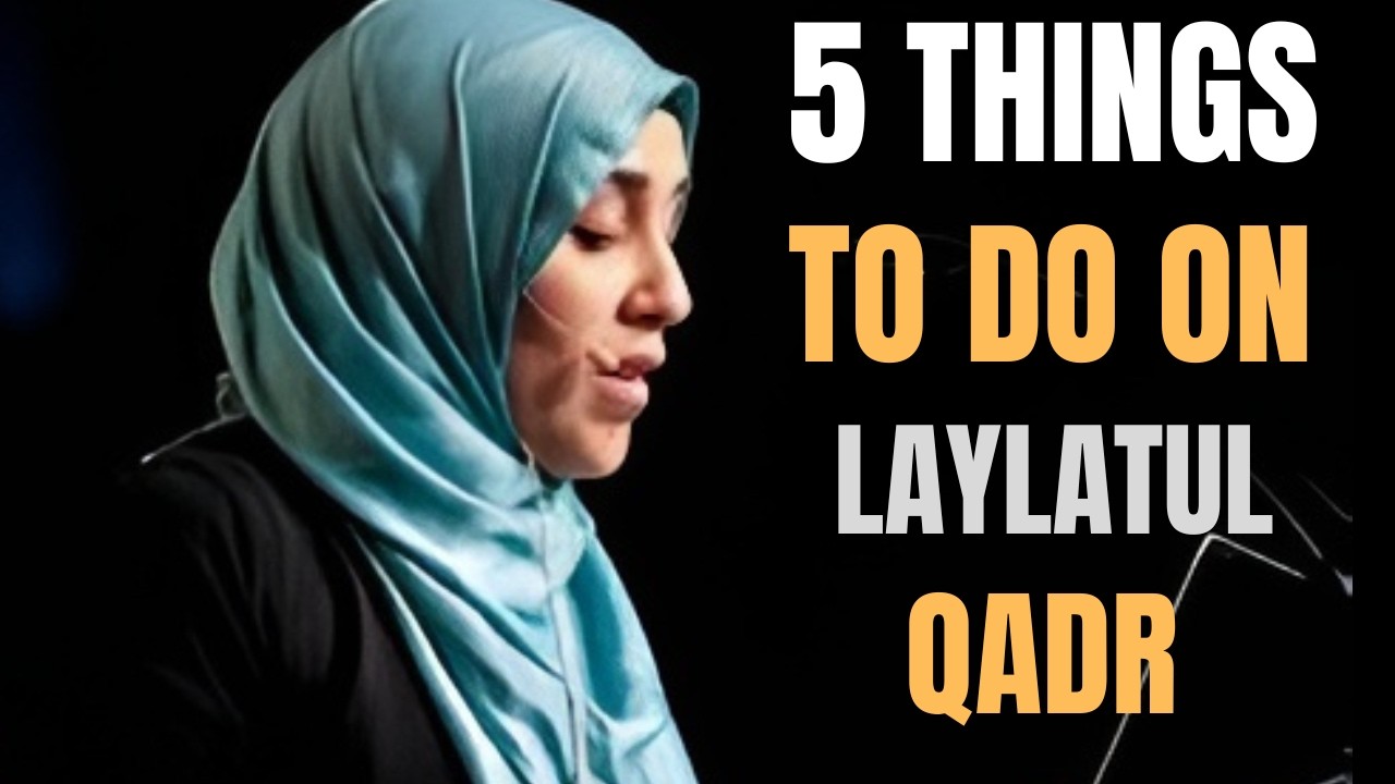 Don’t Miss These 5 Things on Laylatul Qadr | Yasmin Mogahed