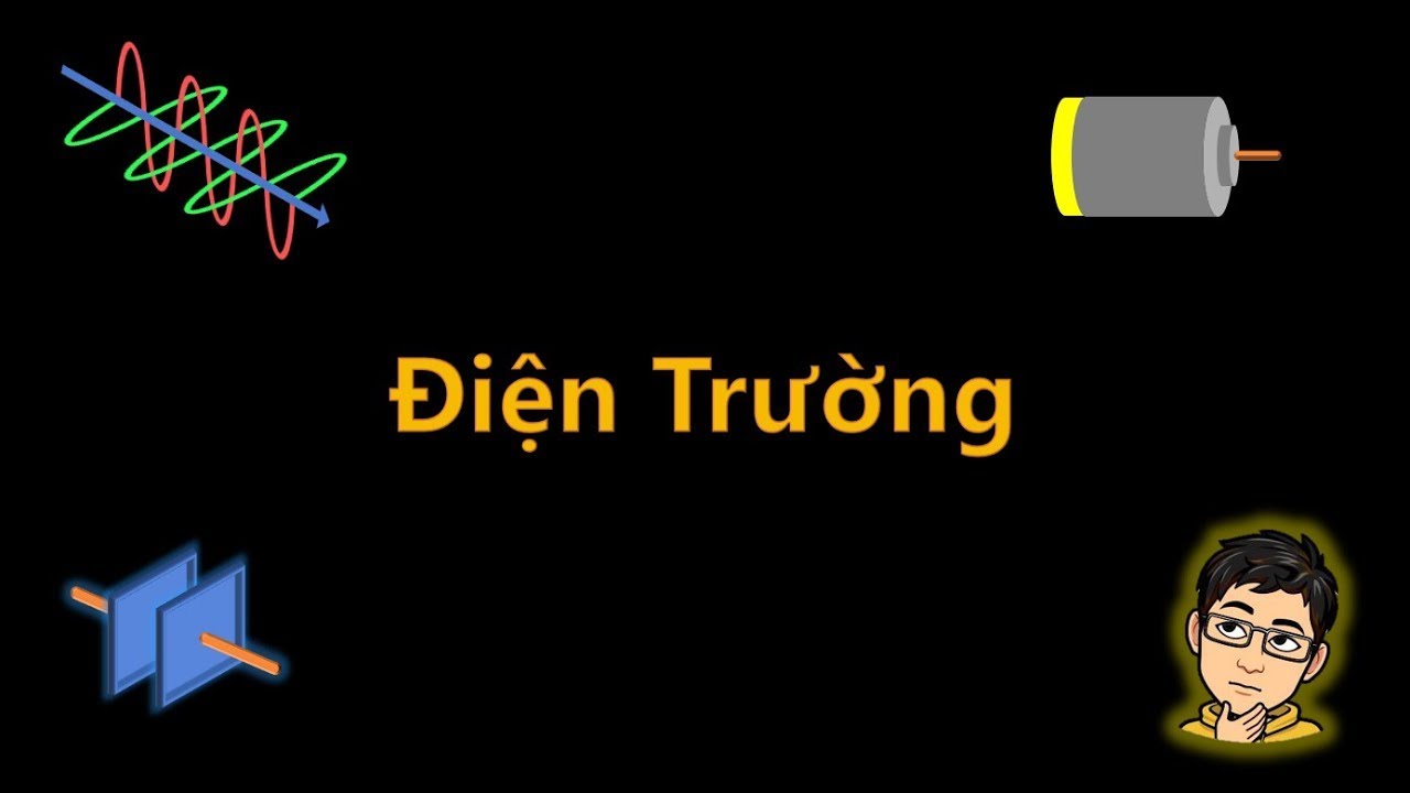 Điện Trường (Electric Field) | Vật Lý Chill
