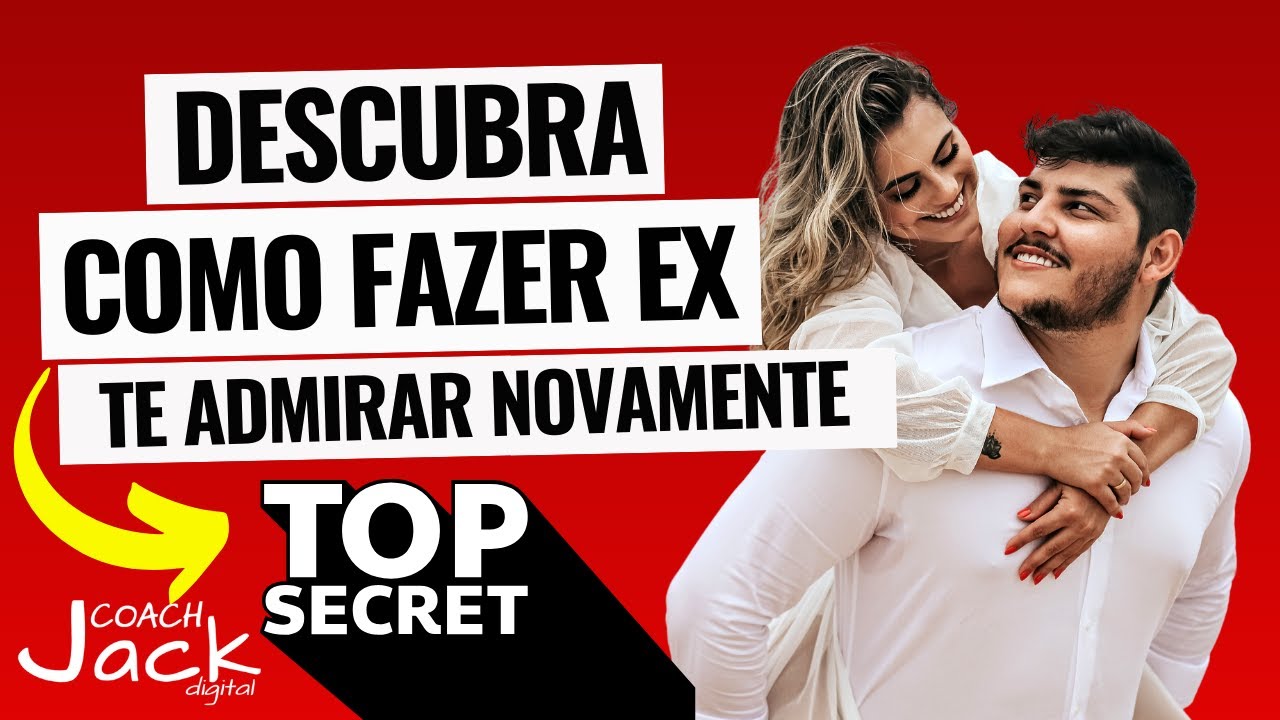 Descubra como fazer EX voltar a te admirar