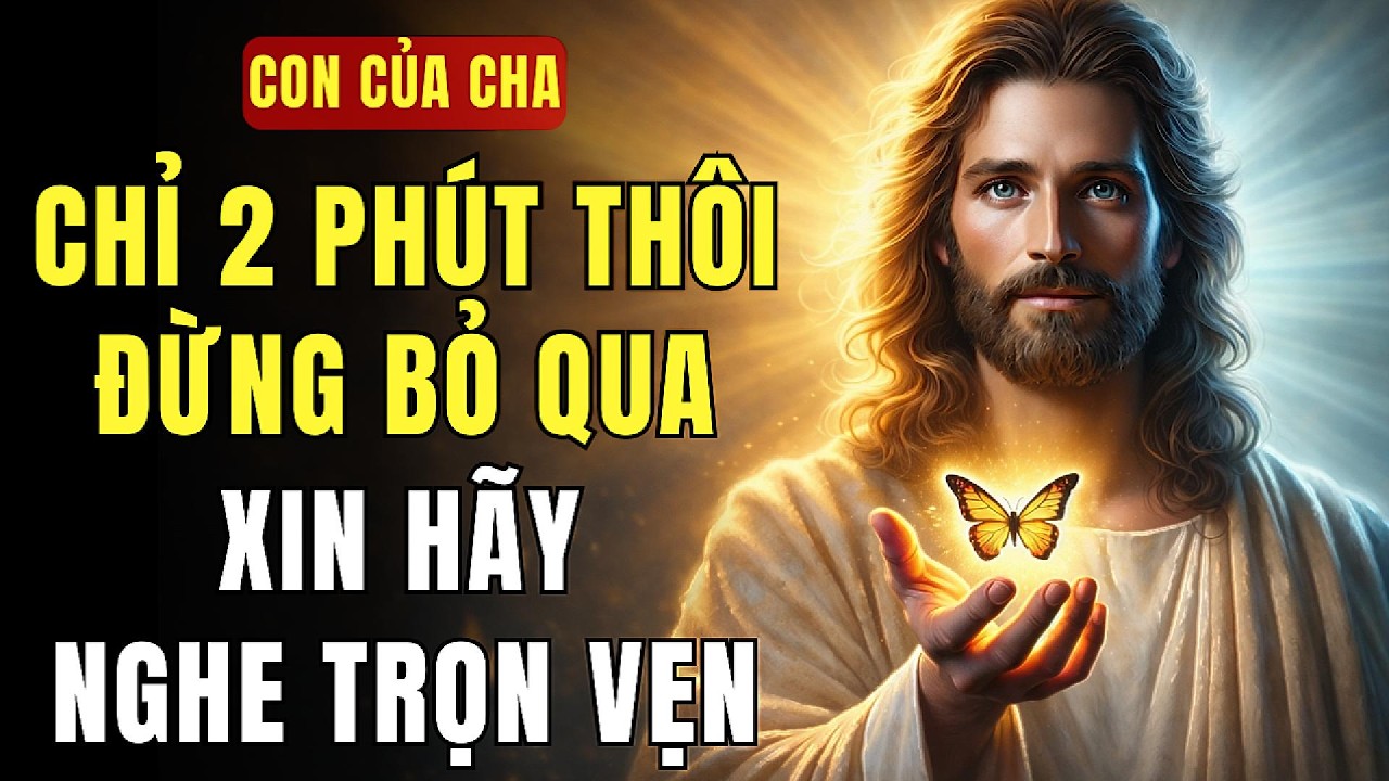 🔴 CHỈ 2 PHÚT THÔI – ĐỪNG BỎ QUA, XIN CON HÃY NGHE TRỌN VẸN | THÔNG ĐIỆP TỪ CHÚA