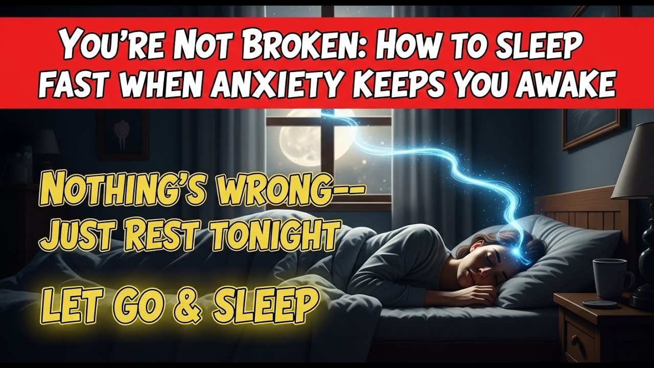“You’re Not Broken: How to Sleep Fast When Anxiety Keeps You Awake”
