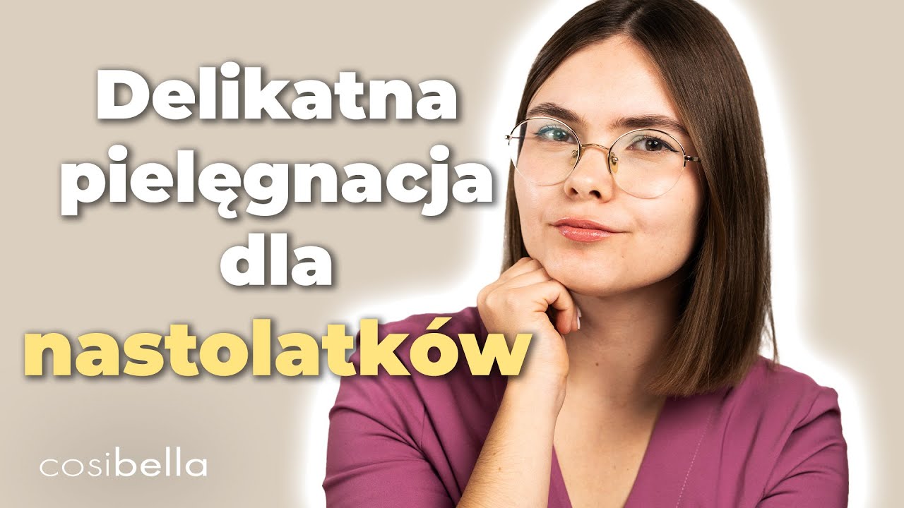 Świadoma pielęgnacja dla nastolatk&oacute;w - jak zacząć dbać o cerę? Kosmetyki dla nastolatek | Cosibella