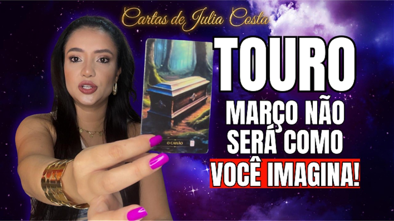 TOURO, MARÇO TRÁS REVELAÇÕES IMPORTANTES PRA VOCÊ!