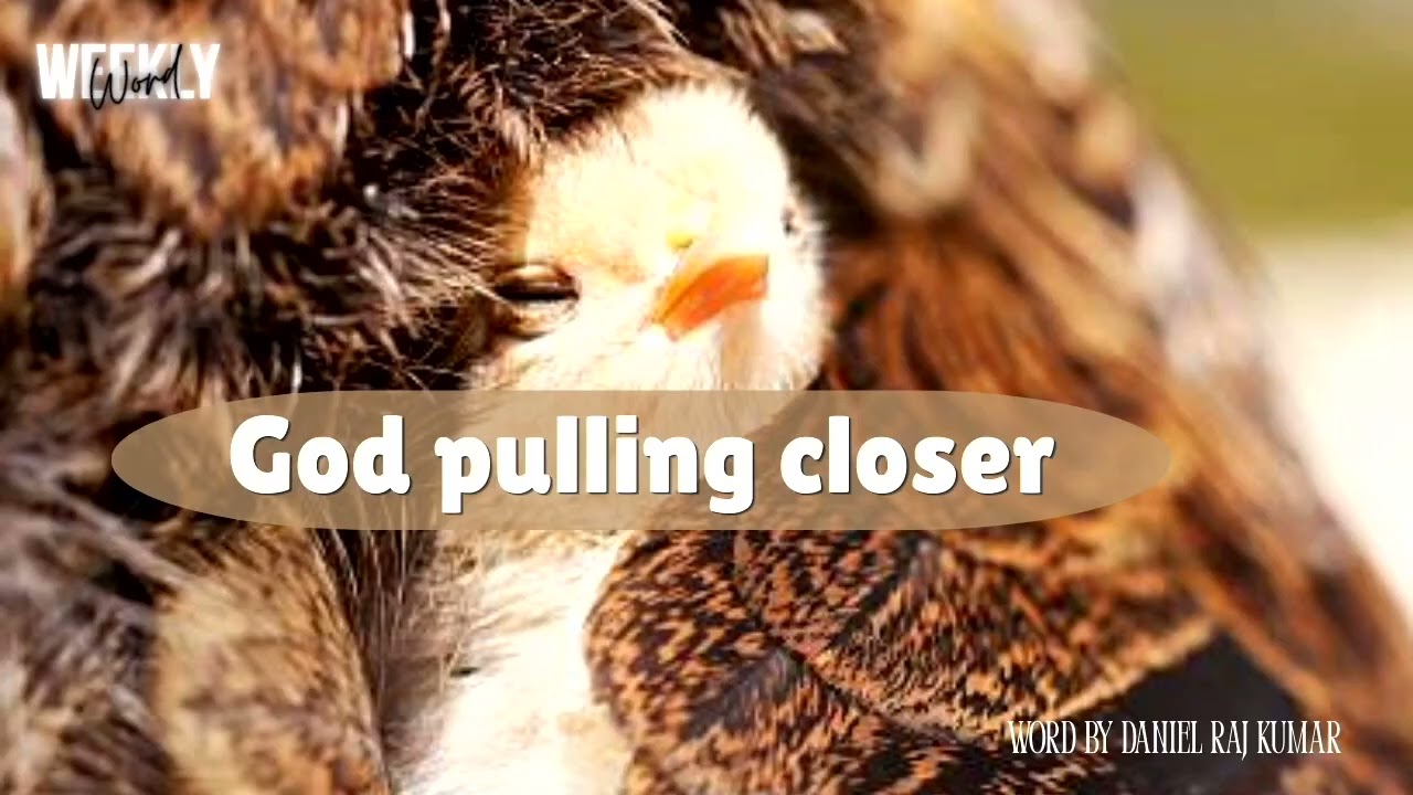 God pulling closer | Weekly word | 193 | Daniel Raj Kumar