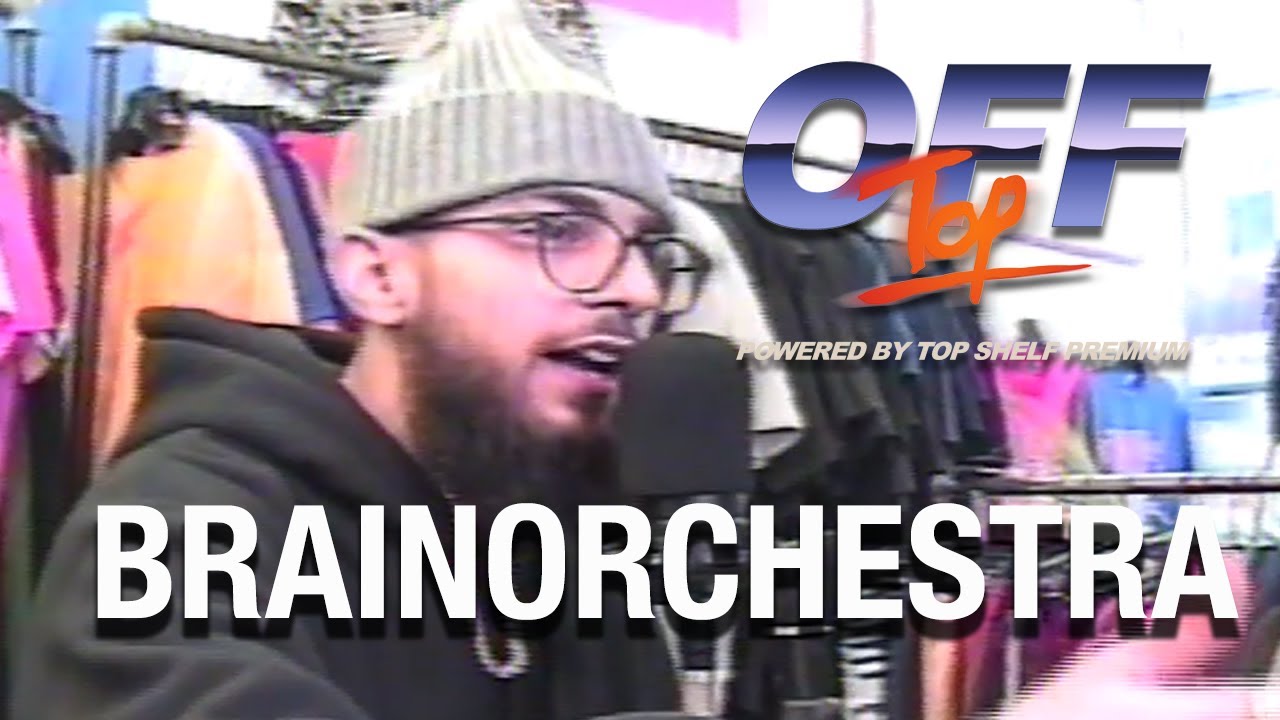 Brainorchestra - “Off Top” Freestyle (Top Shelf Premium)