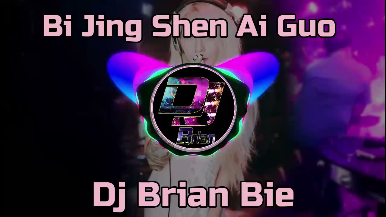 Bi Jing Shen Ai Guo 畢竟深愛過 Remix By Dj Brian Bie