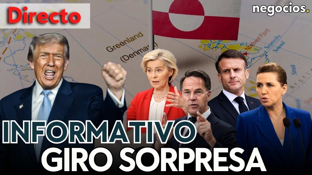 INFORMATIVO: Giro sorpresa de Trump sobre Groenlandia, alerta máxima en Europa y caos en España
