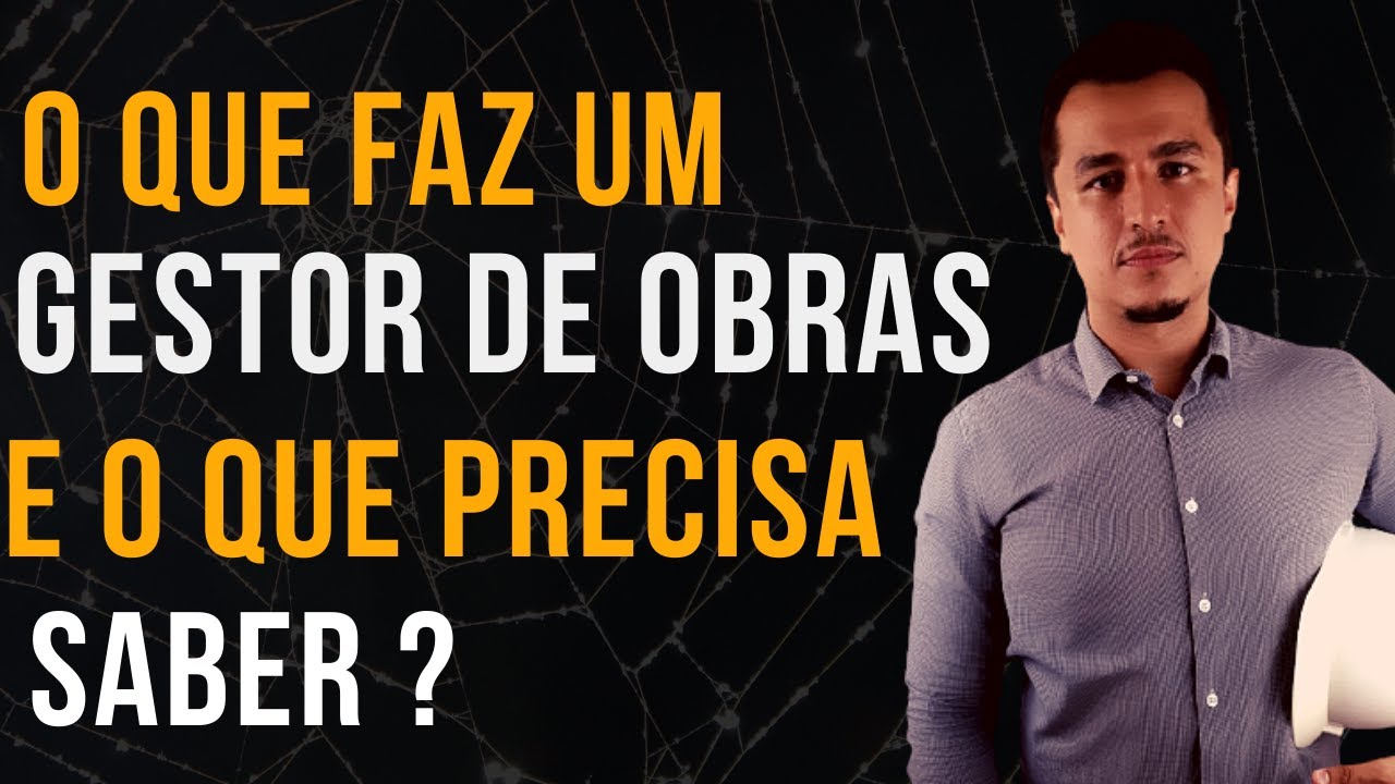 O QUE UM GESTOR DE OBRAS FAZ E O QUE PRECISA SABER ?