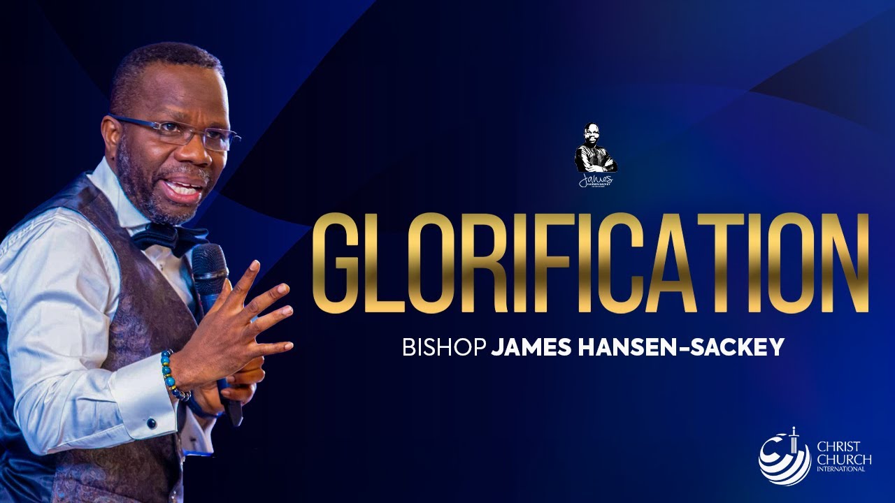 Glorification | Bishop James Hansen-Sackey | Midweek Teaching Service