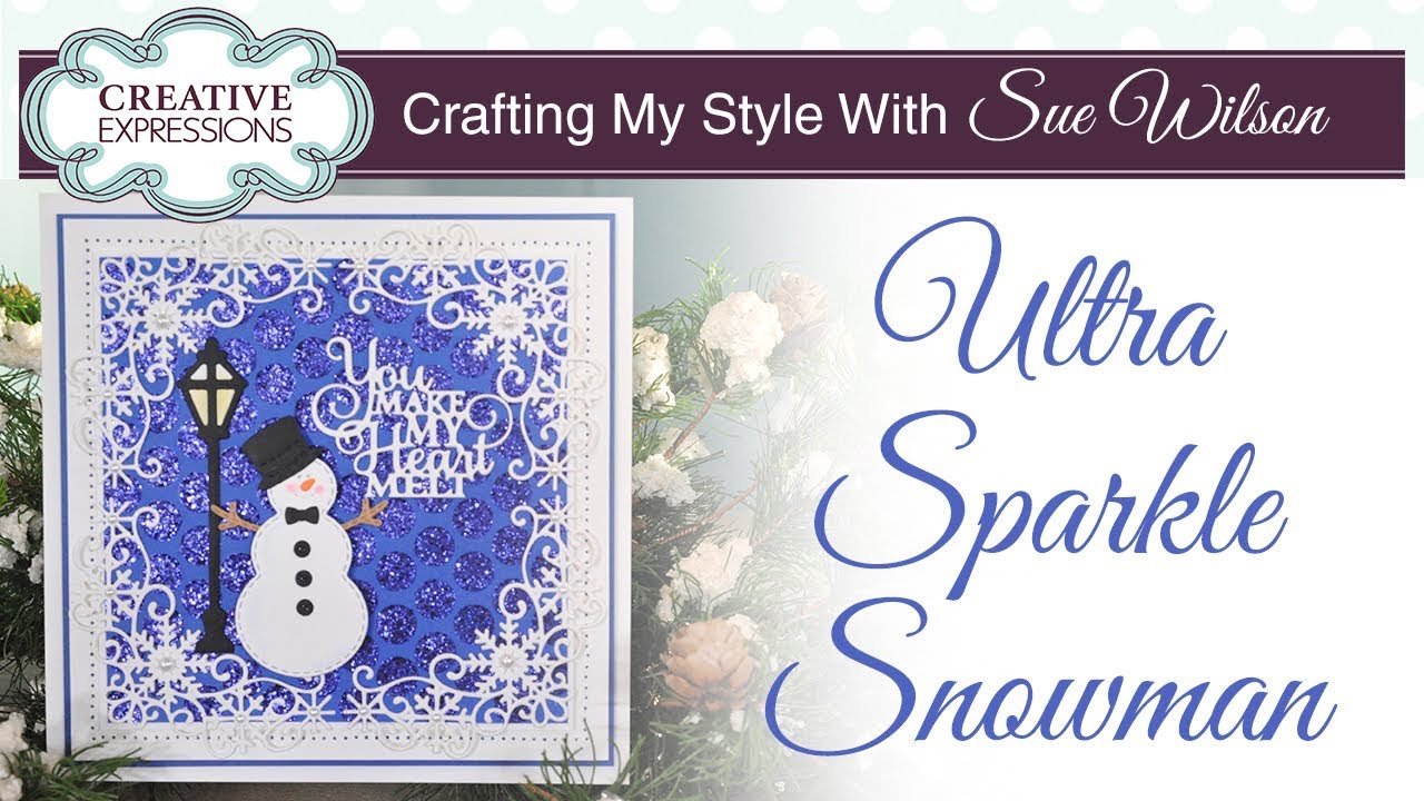 Ultra Sparkle Snowman | Crafting My Style with Sue Wilson