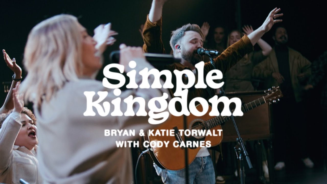 Bryan & Katie Torwalt &ndash; Simple Kingdom (with Cody Carnes) (Official Live Video)