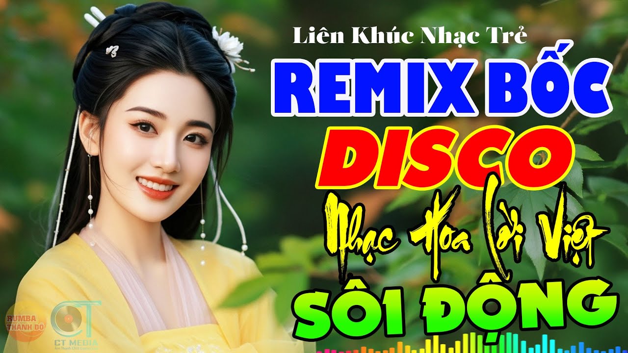 DISCO NHẠC HOA LỜI VIỆT SÔI ĐỘNG REMIX BASS NHẠC ĐẬP HAY CHẤN ĐỘNG CỰC BỐC