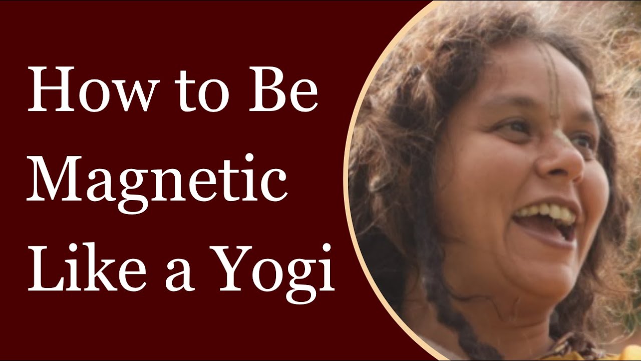 How to Develop a Magnetic Presence Like the Yogis and the Bauls