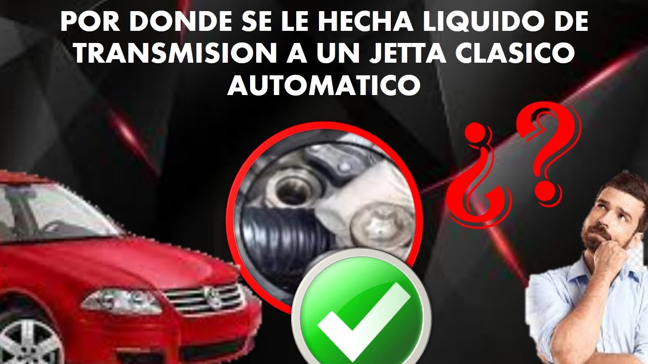 COMO PONERLE ACEITE DE TRANSMISION  AUTOMATICA A  JETTA CLASICO MOTOR 2.0