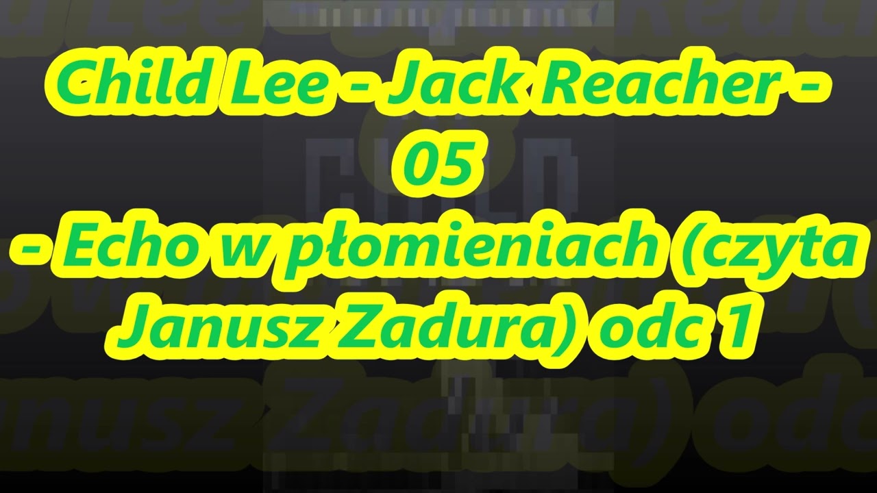Child Lee - Jack Reacher - 05 - Echo w płomieniach (czyta Janusz Zadura) odc 1