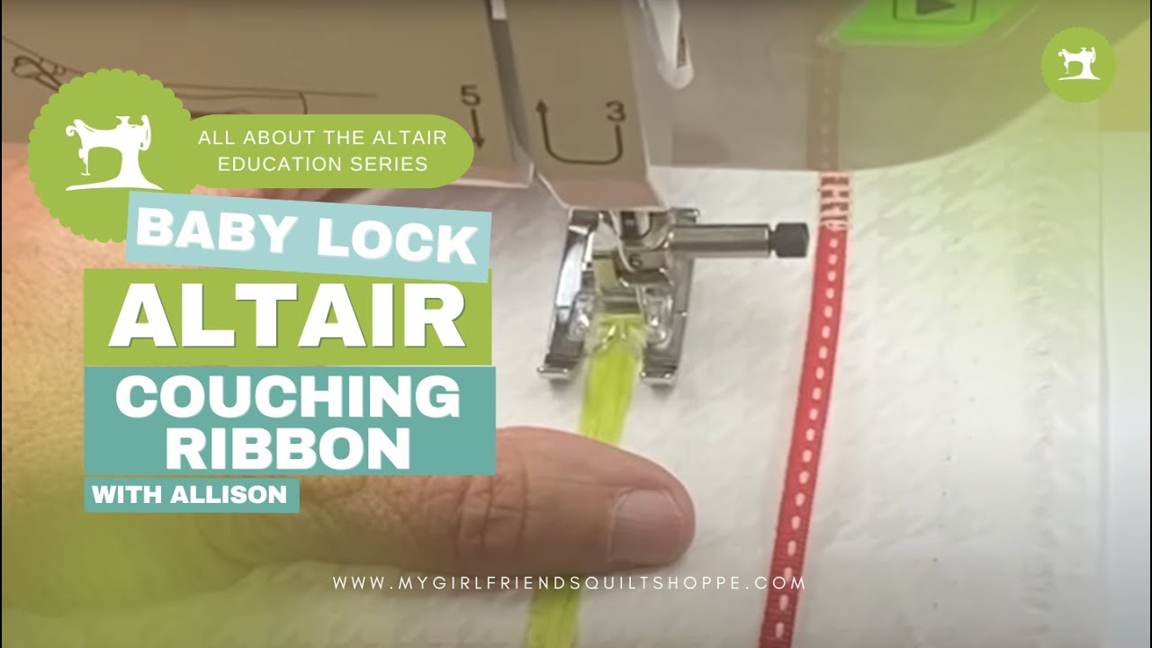 The Baby Lock Altair: Couching Ribbon