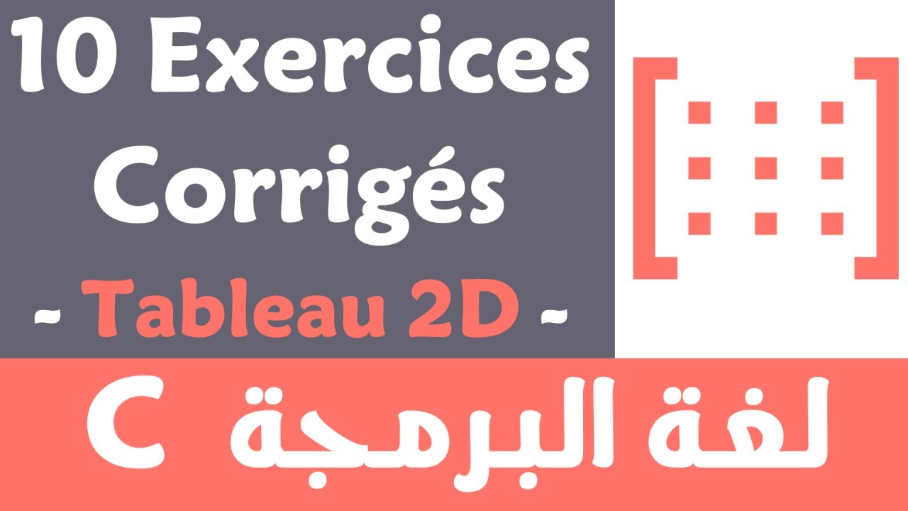 Langage C -23- : 10 Exercices corrigés sur les tableaux à deux dimensions (Darija)