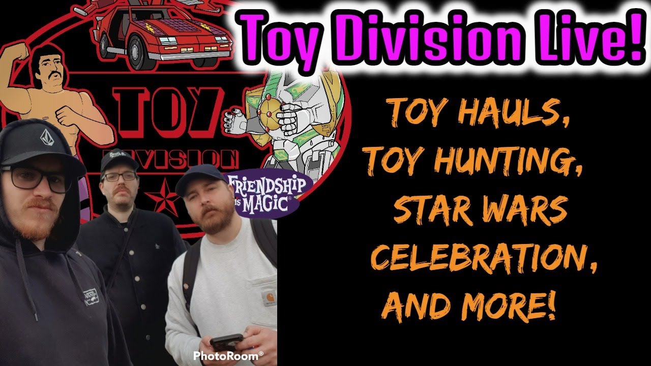TOY DIVISION LIVE! STAR WARS CELEBRATION RETURNS TO EUROPE, TOY HAULS AND MORE