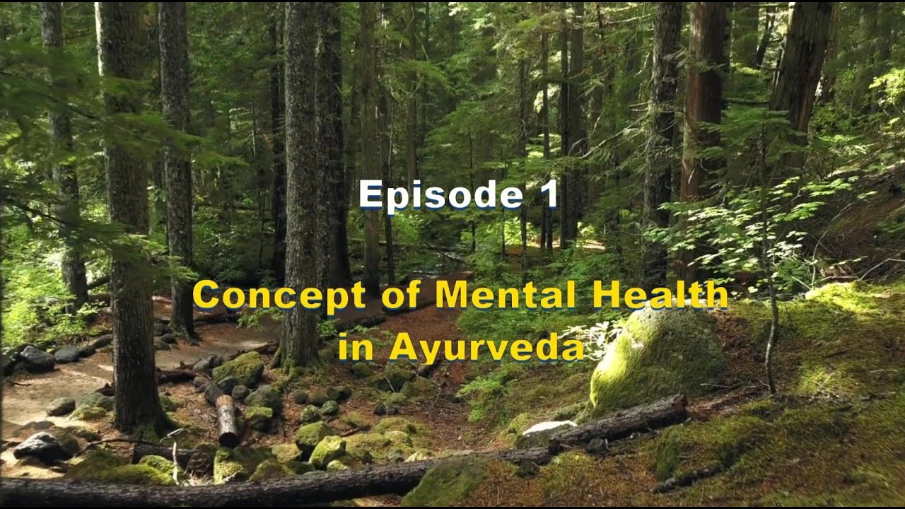 Series on Ayurveda in mental health & neurosciences- Episode 1-Concept of mental health in Ayurveda