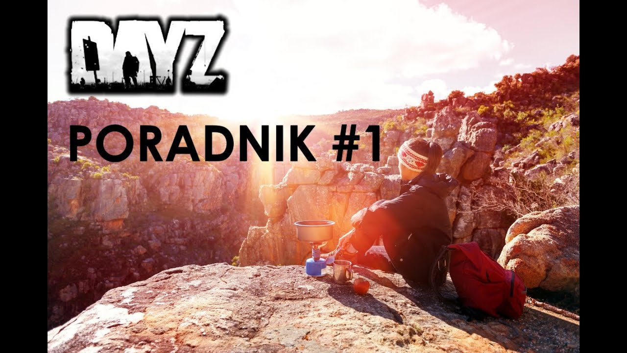 DayZ Standalone Poradnik | Jak żyć, żeby przeżyć ? | Ciastkowy