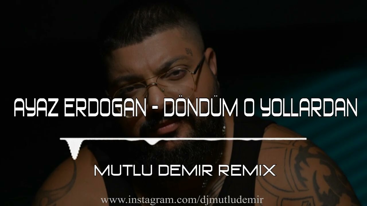 Ayaz Erdoğan - Döndüm o Yollardan (Mutlu Demir Remix)