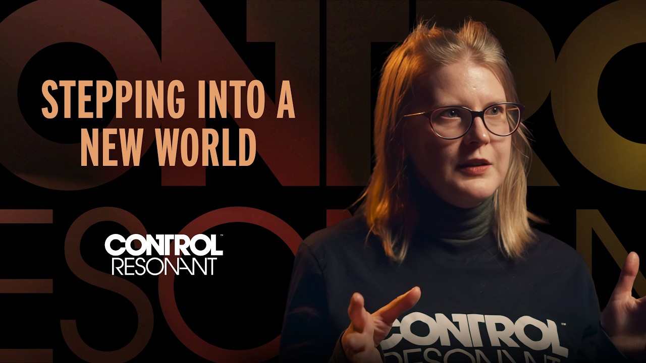 CONTROL Resonant - Stepping into a New World | Development Diary