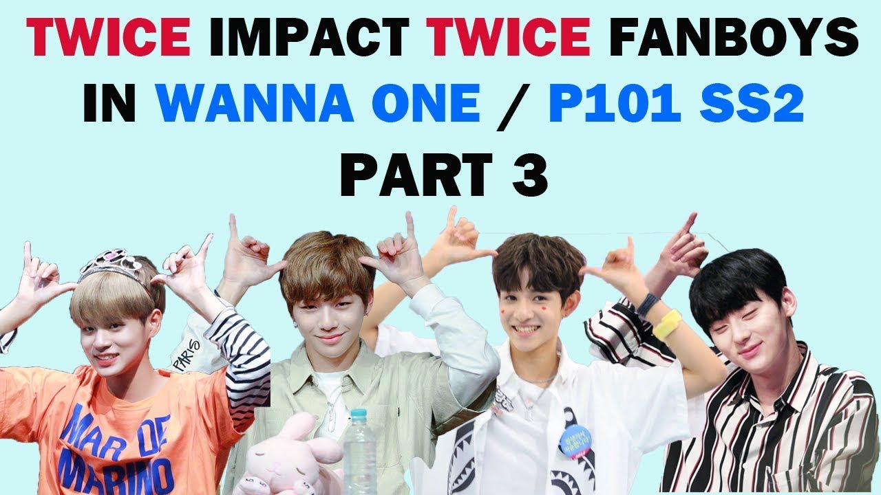 [ P3 ] TWICE impact / TWICE 's fanboy in WANNA ONE,  Produce 101.