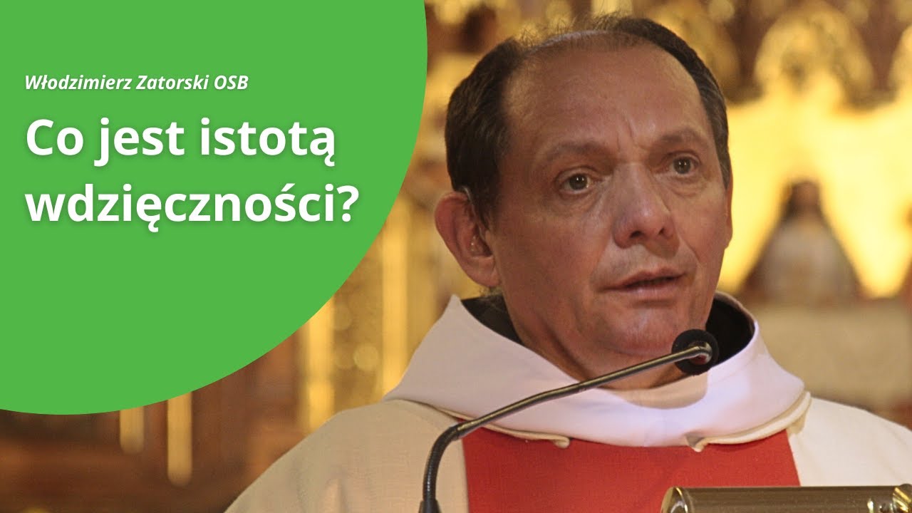 Wdzięczność - czym jest i co ją blokuje | Włodzimierz Zatorski OSB | Fundacja Opcja Benedykta