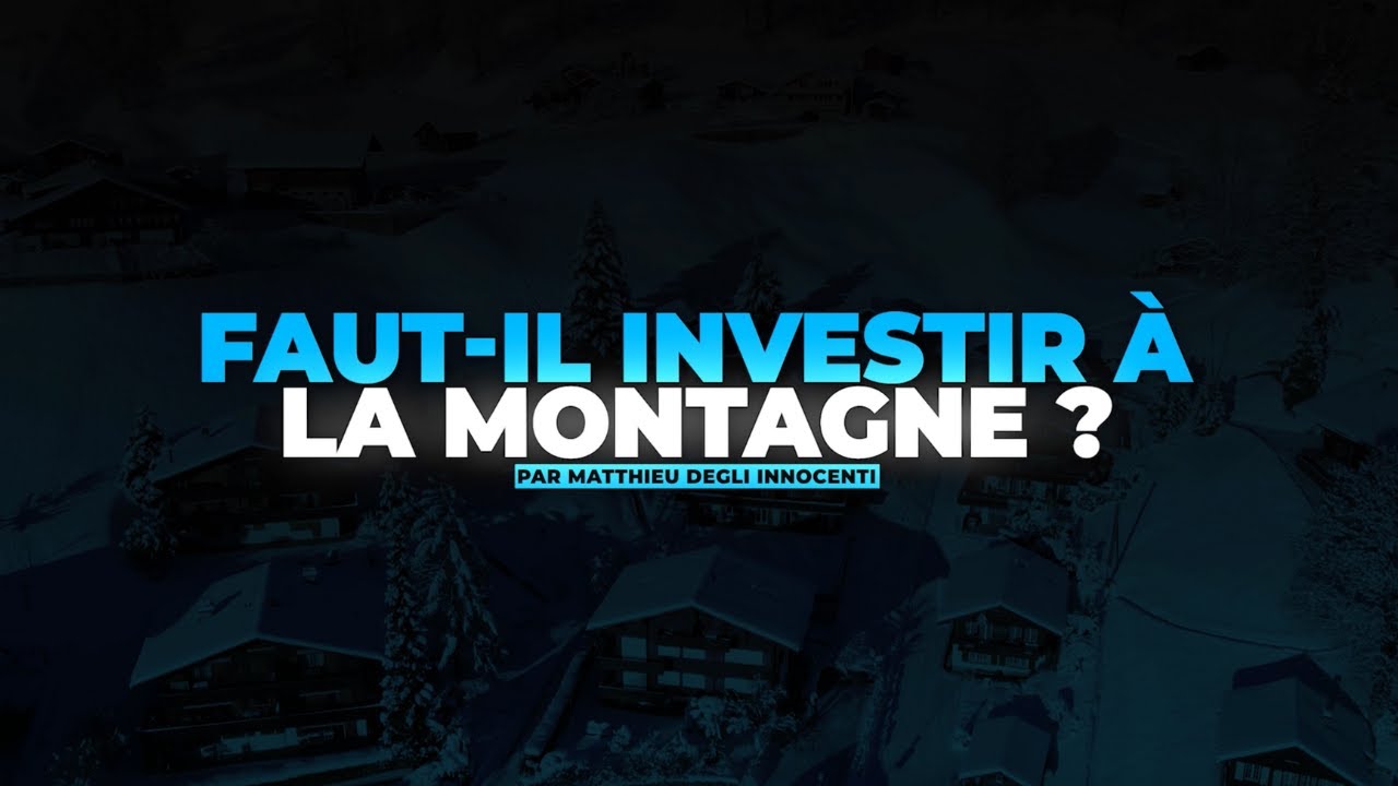 INVESTIR À LA MONTAGNE - Episode 1