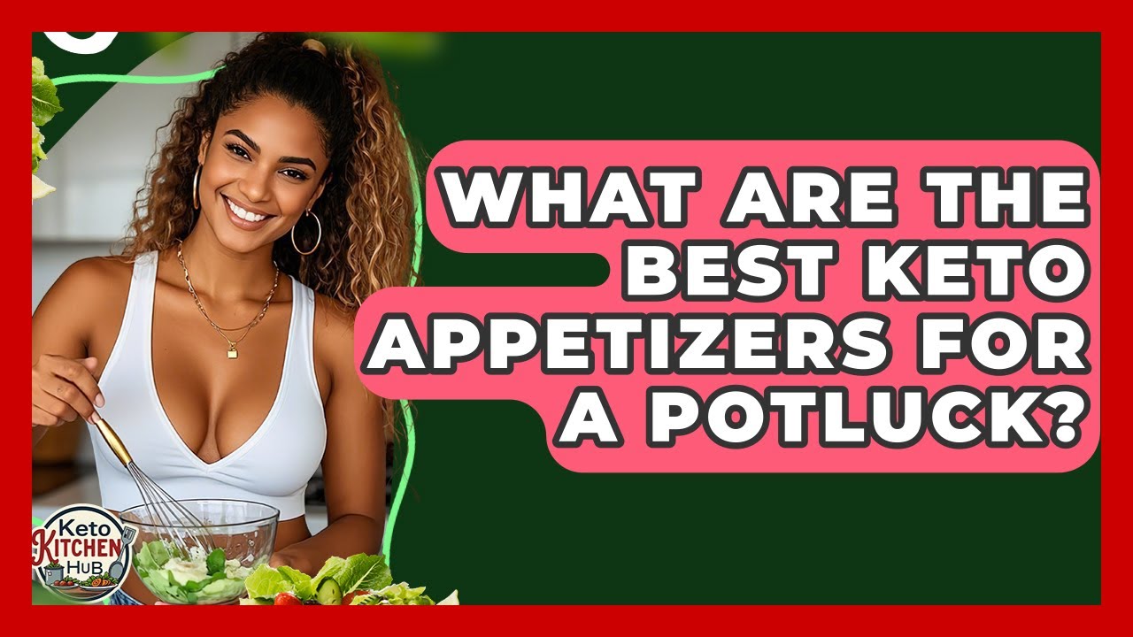 What Are The Best Keto Appetizers For A Potluck? - Keto Kitchen HQ