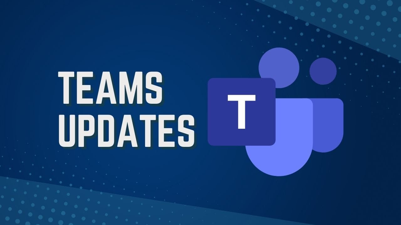 Teams Updates for Summer 2022