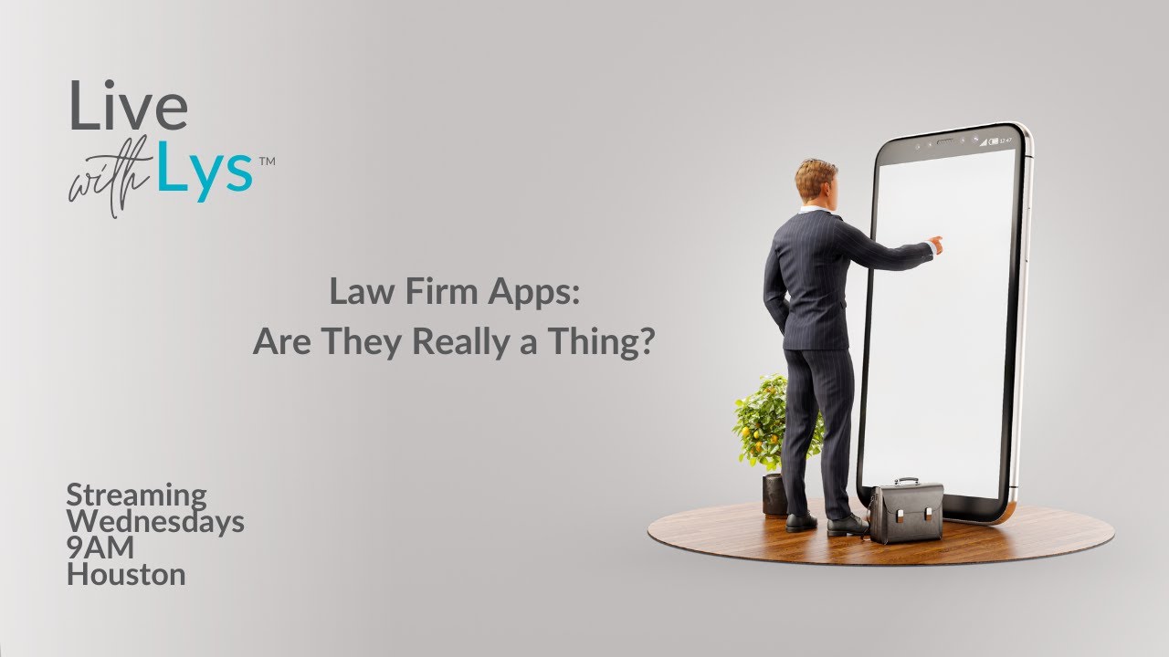 Live with Lys - Law Firm Apps - Are they really a thing?