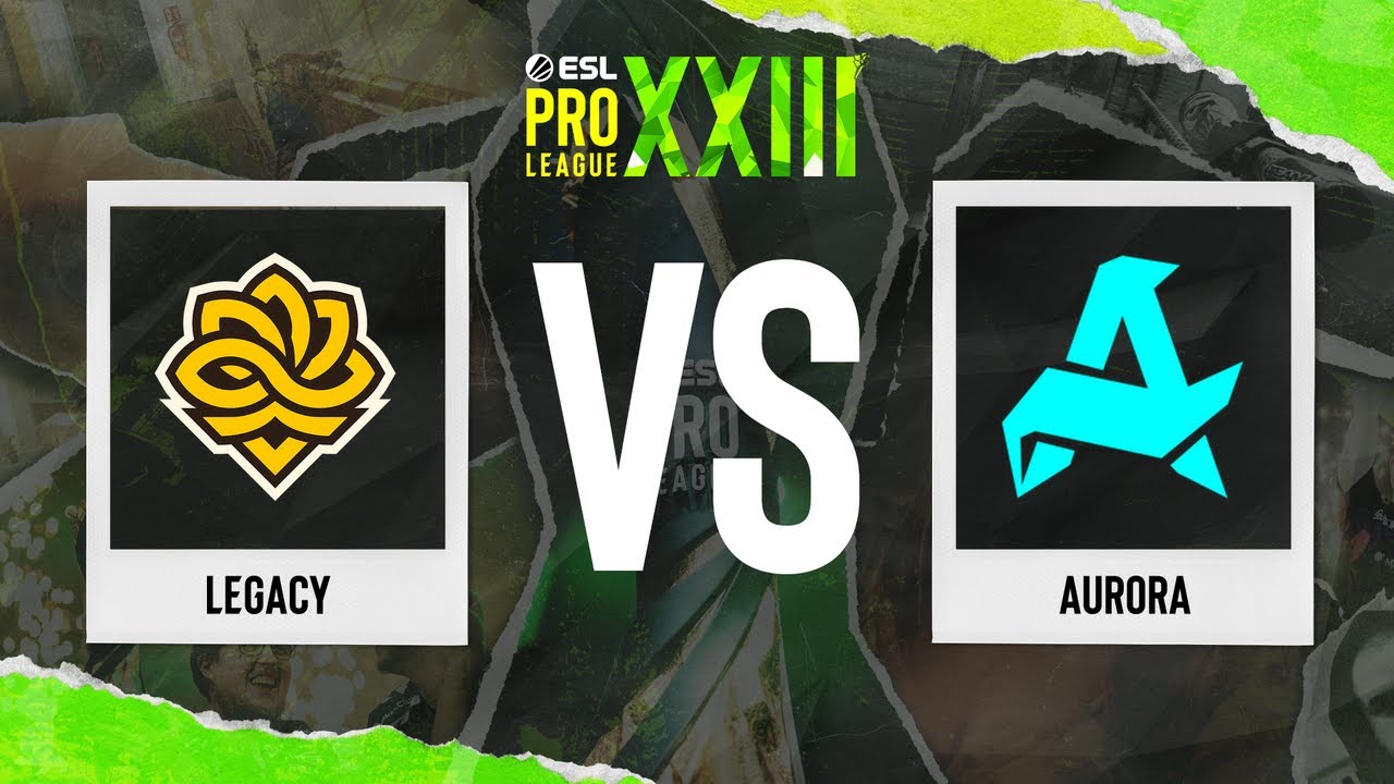 Legacy vs. Aurora - ESL Pro League Season 23 - Quarter-final
