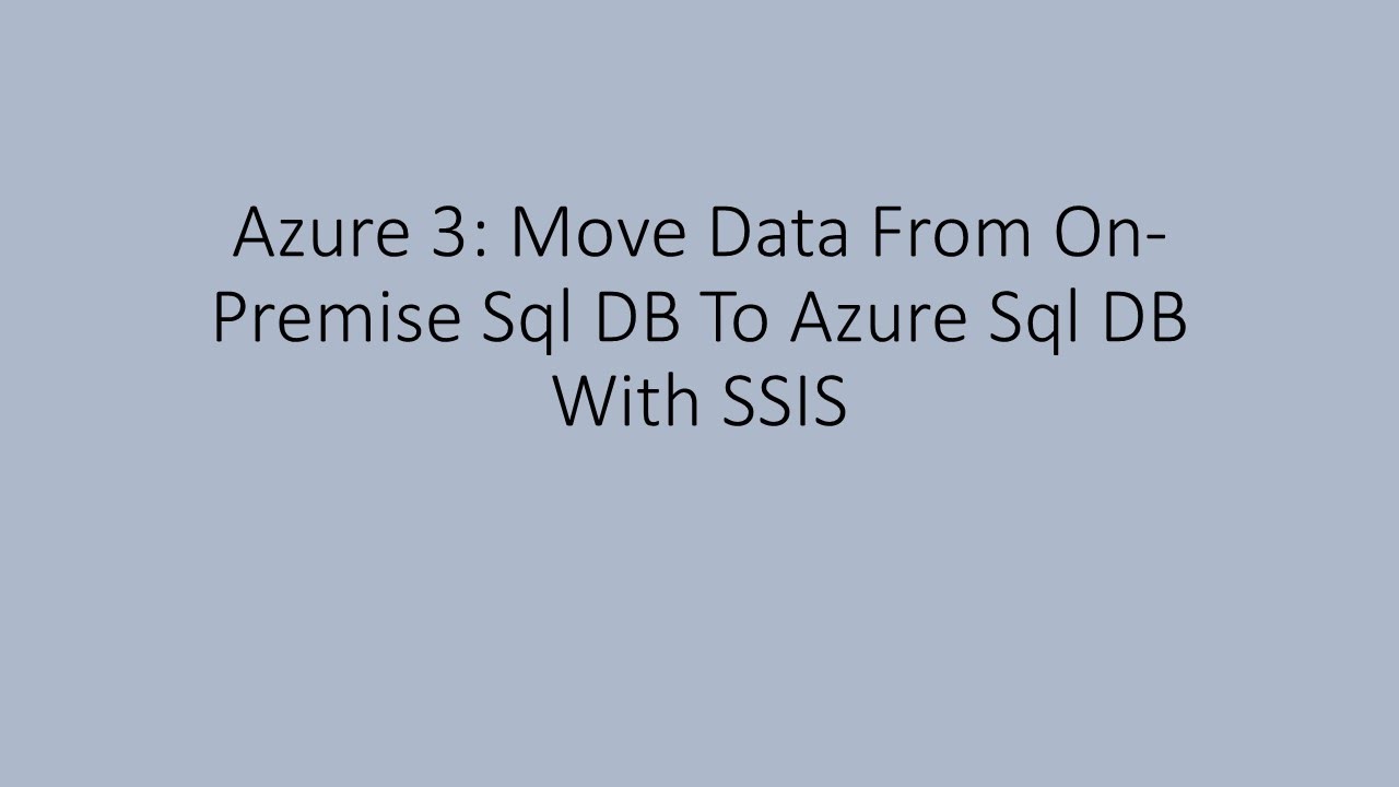 Azure 3: Move Data From On-Premise Sql DB To Azure Sql DB With SSIS
