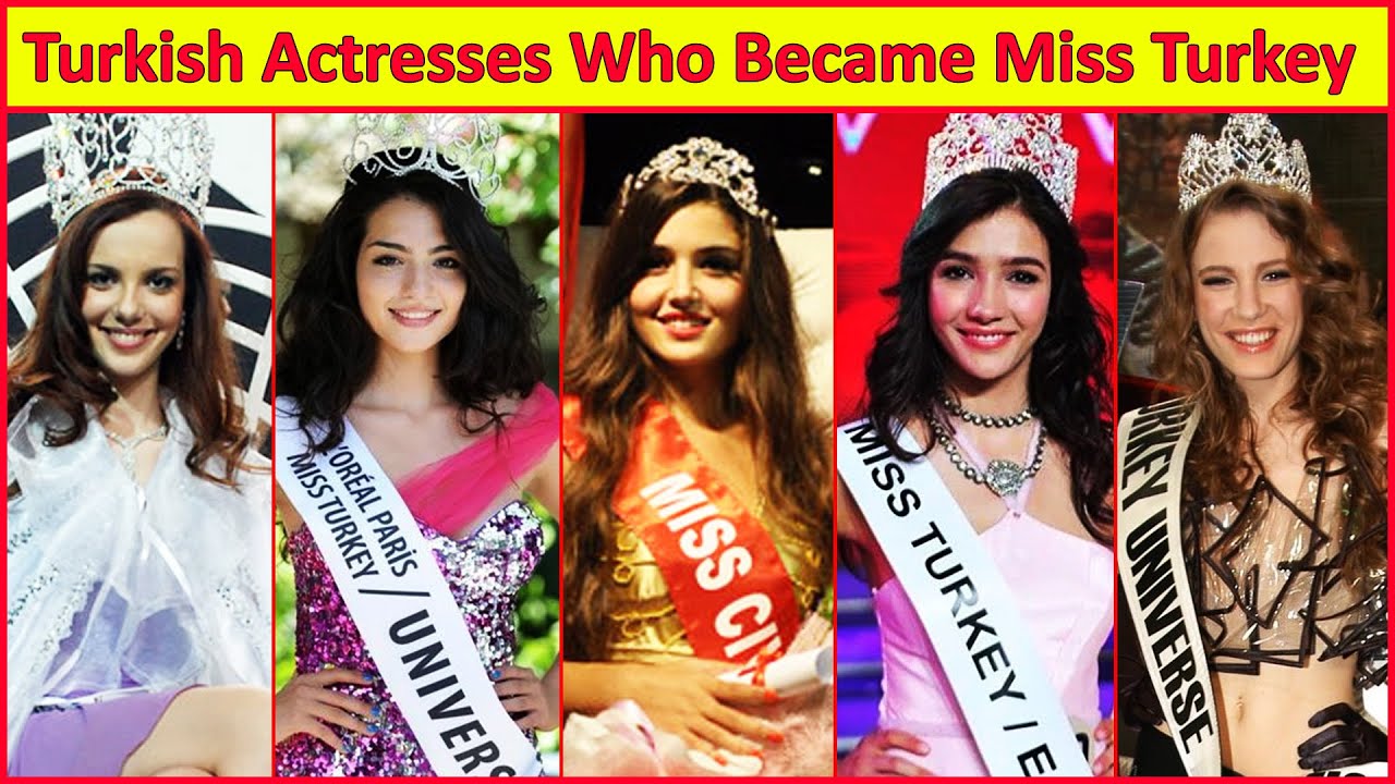 Turkish Actresses Who Selected As Miss Turkey or World Miss and Became Beauty Queen 👸
