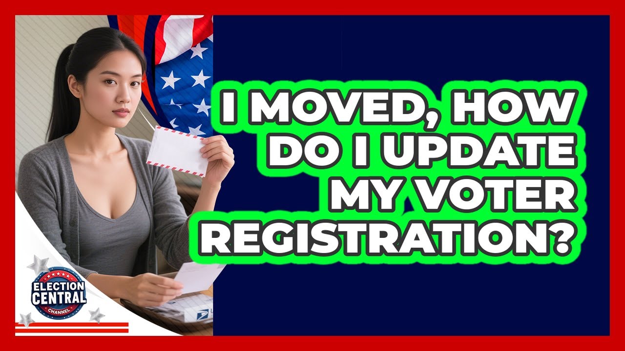 I Moved, How Do I Update My Voter Registration? - Election Central Channel
