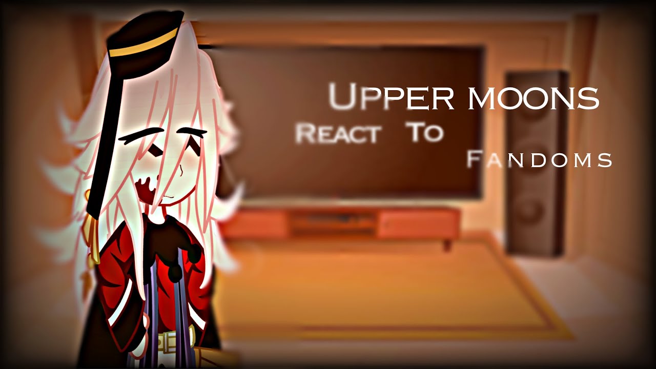 Upper moons react to fandoms