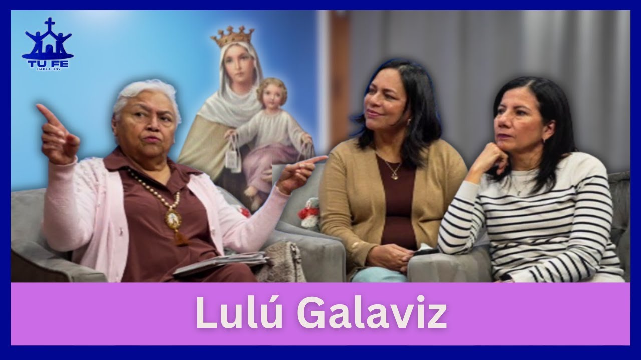 “Evangelizando de la Mano de La Virgen del Carmen” | Lulú Galaviz | Tu Fe Habla Hoy